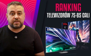 Telewizory o dużych przekątnych 75 - 85 cali | Ranking TOP 5