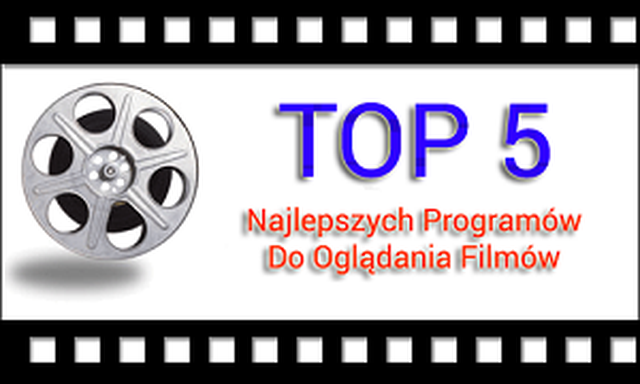 5 Najlepszych Programów Do Oglądania Filmów