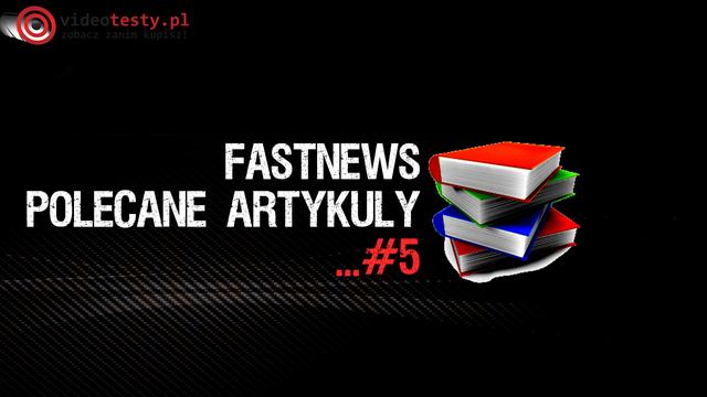FastNews #5 - Najlepsze Telewizory UHD, Testy Telefonów, Zestaw PC dla gracza, Czytniki ebooków