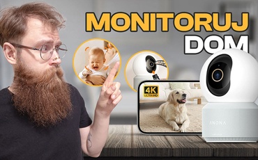 Test Anona 4K. Chcesz zabezpieczyć dom? Potrzebujesz kamery IP