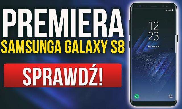 Samsung Galaxy S8 - Sprawozdanie i Podsumowanie Premiery Nowego Flagowca!