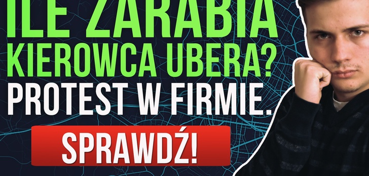 Ile Zarabia Kierowca Ubera? Protest w Firmie!