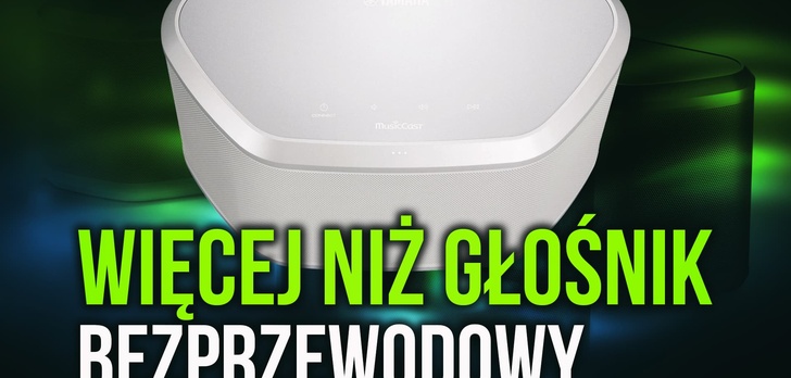Więcej niż Głośnik Bezprzewodowy - Yamaha MusicCast