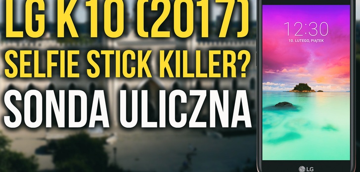 LG K10 (2017) - Selfie Stick Killer? Sonda Uliczna