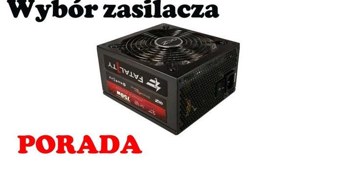 Wybór zasilacza - czyli na co zwrócić uwagę wybierając zasilacz komputerowy [PORADA]