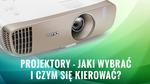 Projektory - Jaki Wybrać i Czym Się Kierować?