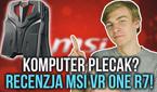 Komputer Plecak? Recenzja MSI VR ONE R7!