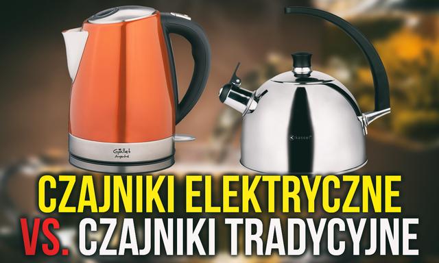 Czajniki Elektryczne vs. Czajniki Tradycyjne - Który Wybrać?