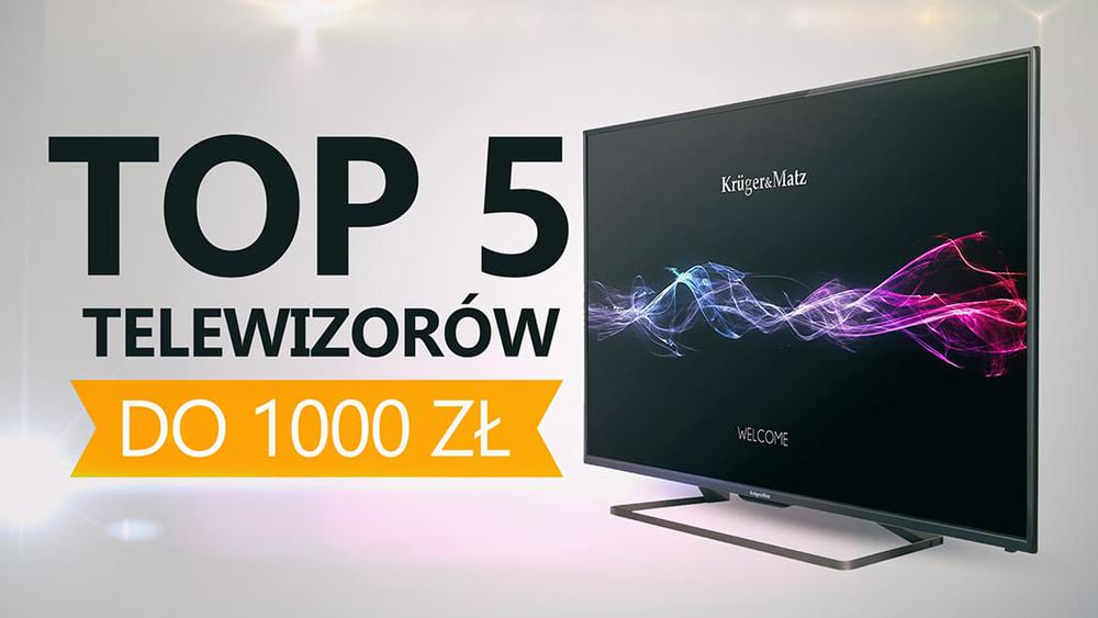 TOP 5 Telewizorów do 1000 zł