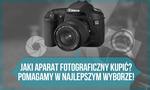 Jaki Aparat Fotograficzny Kupić – Pomagamy w Najlepszym Wyborze!