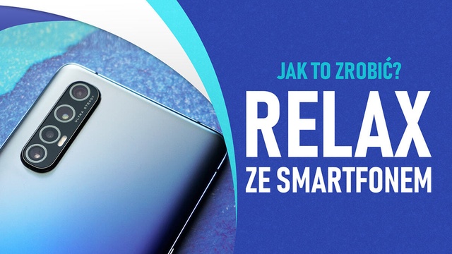Jak zrelaksować się ze smartfonem? Sprawdzamy Oppo Relax