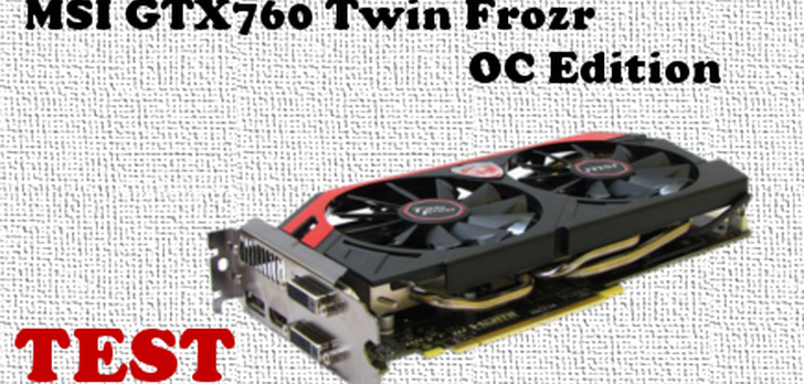 MSI GTX 760 Twin Frozr OC Edition test i recenzja karty graficznej [TEST]