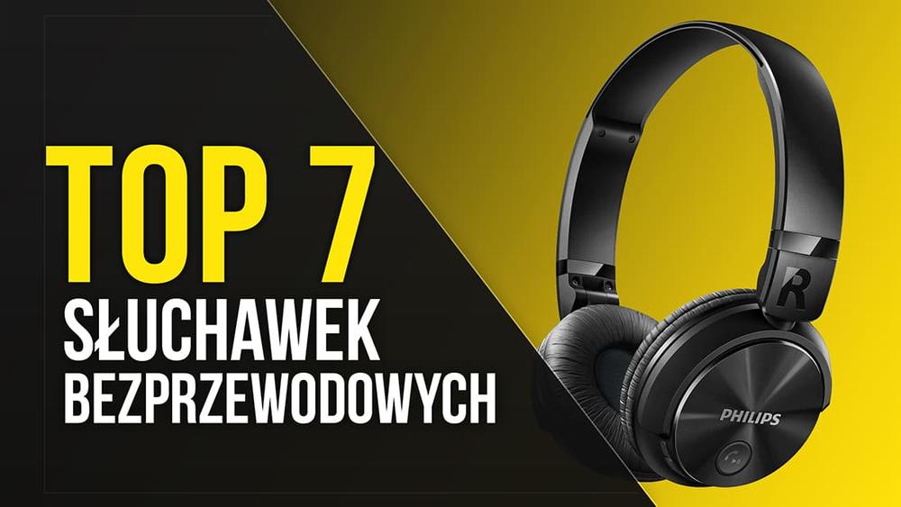 TOP 7 Słuchawek Bezprzewodowych - Najlepsze Brzmienie Bez Kabla