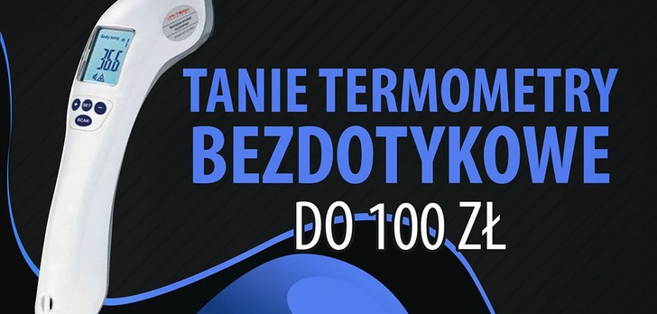 Tanie elektroniczne termometry bezdotykowe do 100 zł |TOP 7|