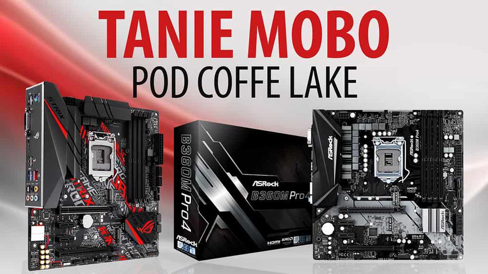 TOP 5 Najlepszych tanich płyt głównych pod Coffee Lake