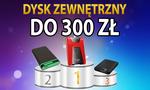 Jaki Dysk Zewnętrzny USB 3.0 Wybrać? Ranking Modeli do 300 zł