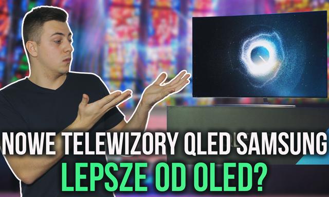 Nowe Telewizory QLED Samsung - Lepsze od OLED?