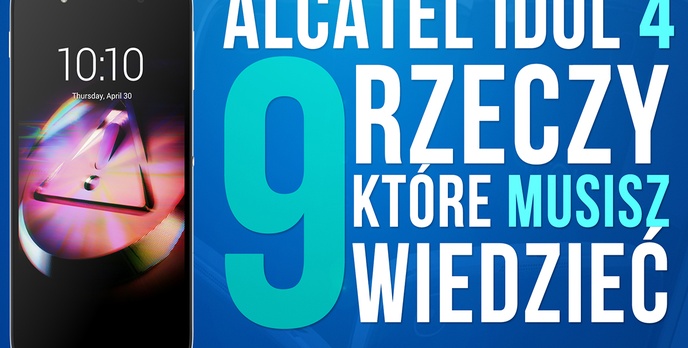 Alcatel Idol 4 - 9 Rzeczy, Które Musisz Wiedzieć! + Test Aparatu