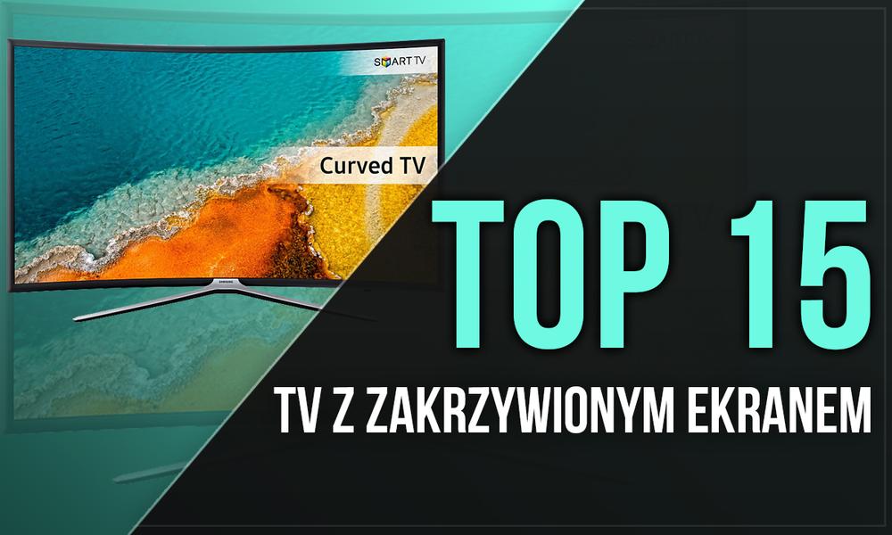 TOP 15 TV z Zakrzywionym Ekranem - Gdy Liczy Się Głębia Obrazu