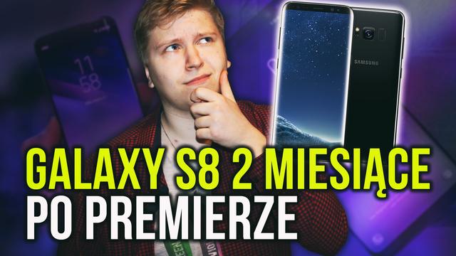 Samsung Galaxy S8 Dwa Miesiące po Premierze - Czy Warto Kupić?