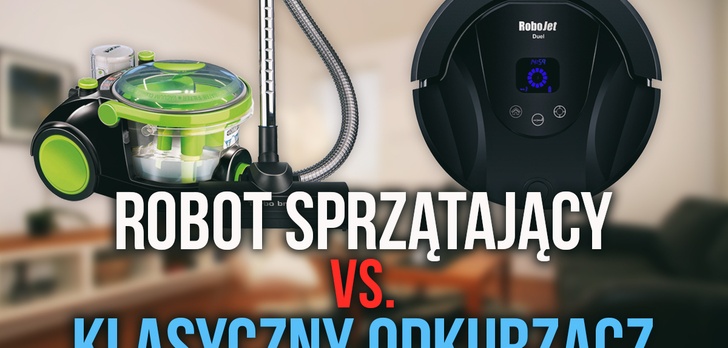 Robot Sprzątający vs. Klasyczny Odkurzacz - Który Wybrać?