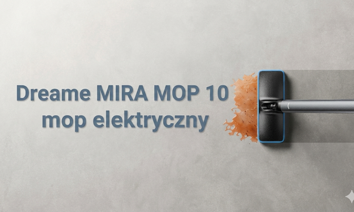 Zapomnij o wiadrze i brudnej wodzie. Premiera Dreame MIRA MOP 10 – rewolucja w codziennym sprzątaniu