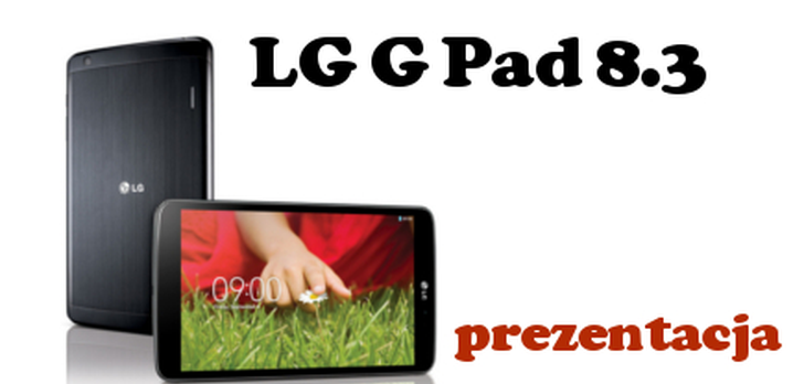 LG G Pad 8.3 - pierwszy tablet w ofercie LG od czasów Optimus`a