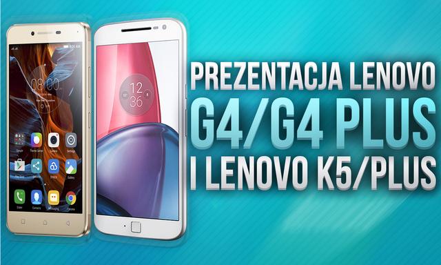 Prezentacja Lenovo Moto G4 / G4 Plus i Lenovo K5 / Plus - Najnowsze Smartfony Lenovo