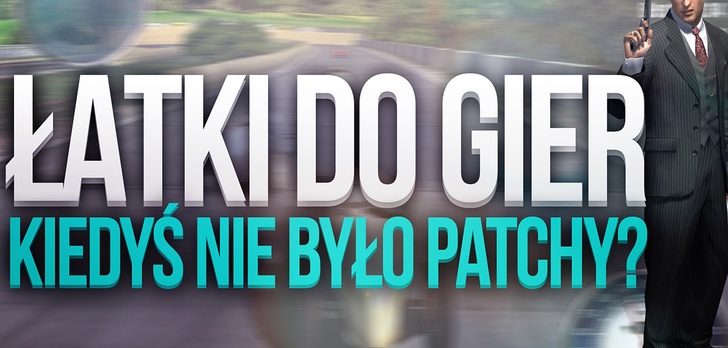 Łatki Do Gier - Kiedyś Nie Było Patchy?