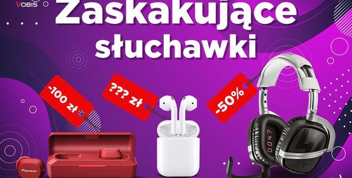Tanie i dobre - Słuchawki dla każdego od 99 zł!