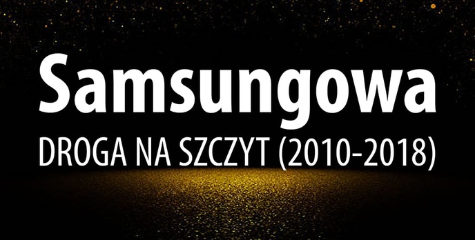 Od Galaxy S do Galaxy X - Samsungowa Droga na Szczyt (2010-2018)