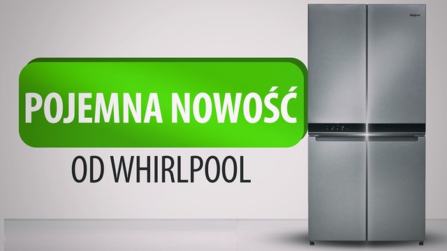 Whirlpool prezentuje nową lodówkę - Wyjątkowo pojemną