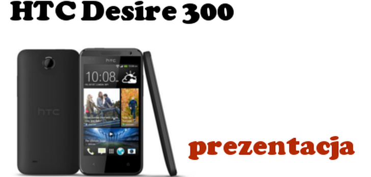 HTC Desire 300 - prezentacja niskobudżetowego smartfona od HTC