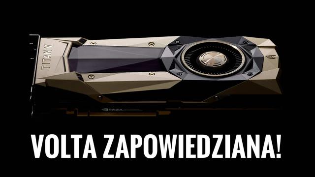 NVIDIA Zapowiedziała Pierwszą Voltę!