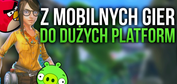 Z Mobilnej Gry Do Dużych Platform