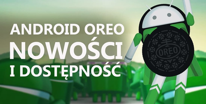 Android Oreo - Nowości i Dostępność!