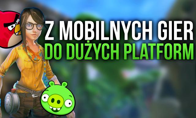 Z Mobilnej Gry Do Dużych Platform