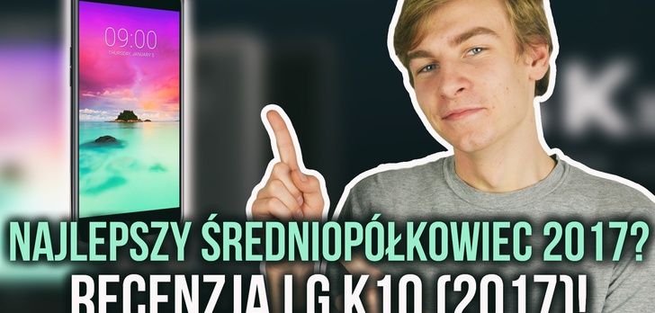 Najlepszy Średniopółkowiec 2017? Recenzja LG K10 (2017)!