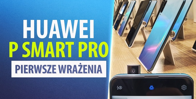 Premiera Huawei P Smart Pro - Producent dorzuca gratis!
