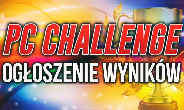 WYNIKI Konkursu #PCChallenge - Znamy Zwycięzców