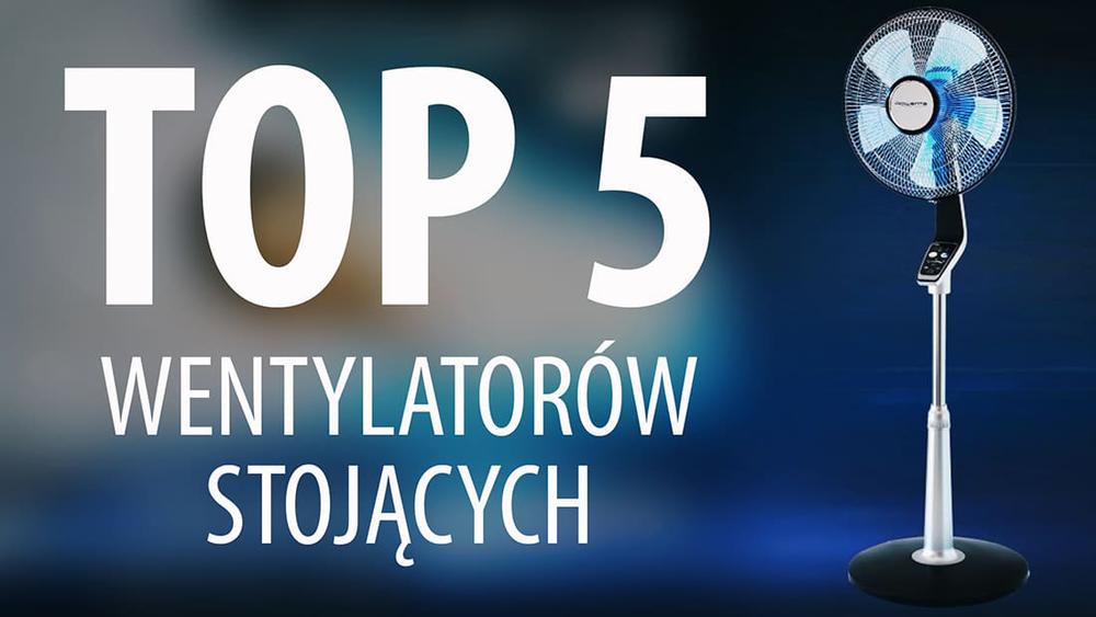 TOP 5 Wentylatorów stojących - Wybieramy wentylator domowy