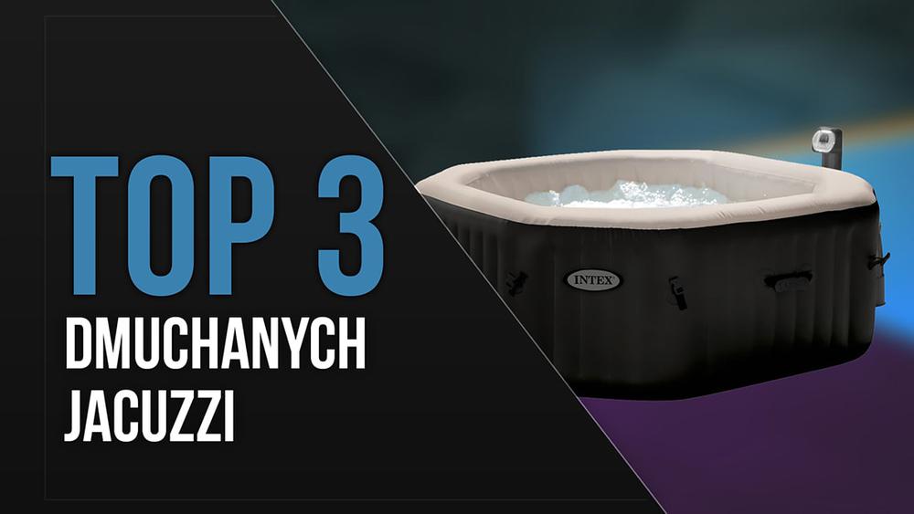 TOP 3 Dmuchanych jacuzzi - Baseny ogrodowe z hydromasażem