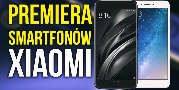 Polska Premiera Xiaomi MI6 i Mi Max 2