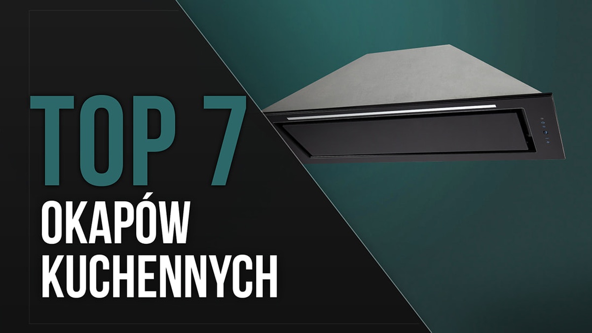 TOP 7 Okapów Kuchennych - Polecane Modele