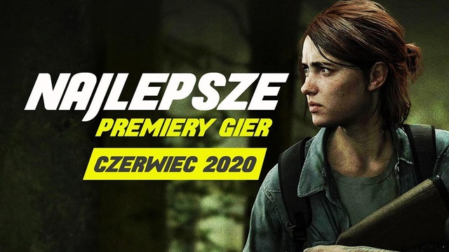 Najlepsze Premiery Gier Czerwiec 2020 - The Last of Us: Part II, Desperados III
