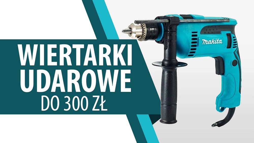 Wiertarki udarowe do 300 zł |TOP 7|