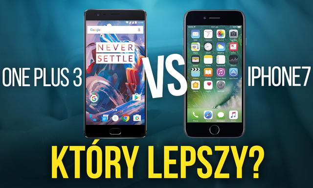 OnePlus 3 vs iPhone 7 - Który Lepszy?