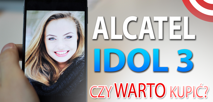 Alcatel OneTouch Idol 3 - Czy Warto Kupić? 9 Powodów Dlaczego TAK!