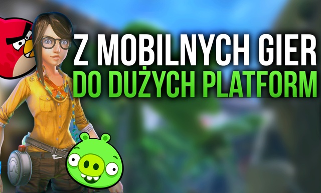 Z Mobilnej Gry Do Dużych Platform