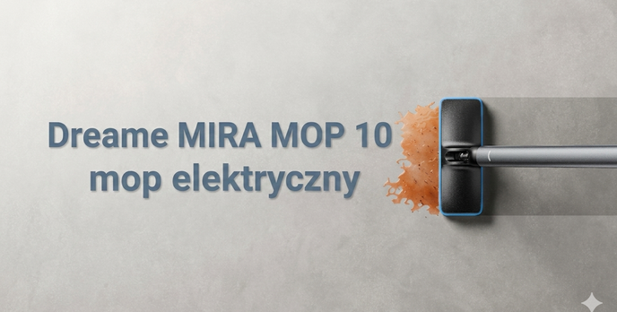 Zapomnij o wiadrze i brudnej wodzie. Premiera Dreame MIRA MOP 10 – rewolucja w codziennym sprzątaniu
